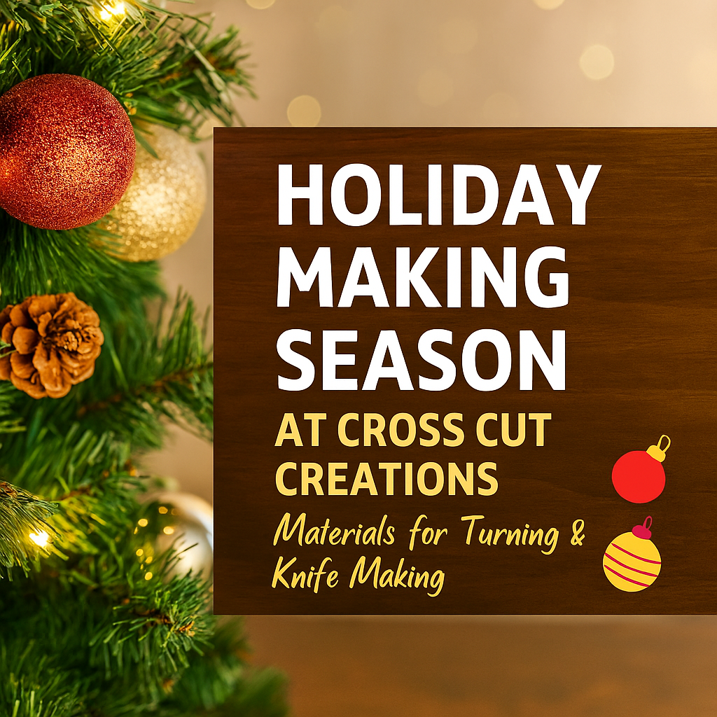🎄 Holiday Making Season at Cross Cut Creations: Premium Materials for Turning & Knife Making